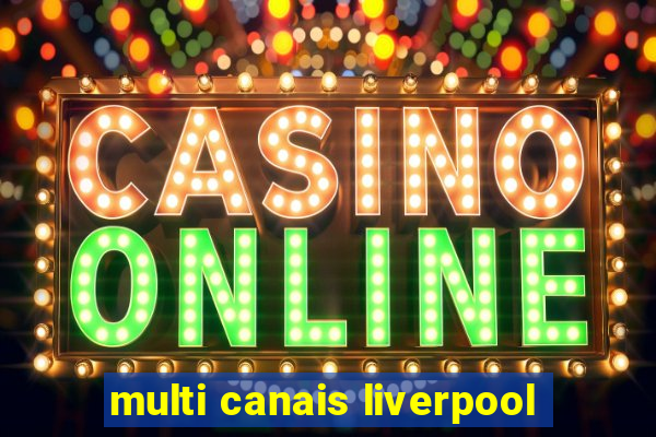 multi canais liverpool